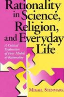 Rationality in Science, Religion, and Everyday Life: A Critical Evaluation of Four Models of Rationality 0268041059 Book Cover