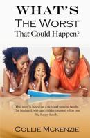 What's the Worst That Could Happen? New Addition: This Story Is Based on a Rich and Famous Family. the Husband, Wife and Children Started Off as One Big Happy Family. 1530984866 Book Cover