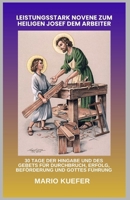 LEISTUNGSSTARK NOVENE ZUM HEILIGEN JOSEF DEM ARBEITER: 30 TAGE DER HINGABE UND DES GEBETS FÜR DURCHBRUCH, ERFOLG, BEFÖRDERUNG UND GOTTES FÜHRUNG (German Translation) (German Edition) B0GTYSX5LS Book Cover