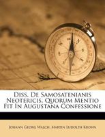 Diss. De Samosatenianis Neotericis, Quorum Mentio Fit In Augustana Confessione 1278390138 Book Cover