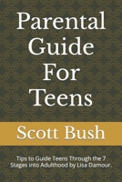 Parental Guide For Teens: Tips to Guide Teens Through the 7 Stages into Adulthood by Lisa Damour. B0B92L1JRP Book Cover