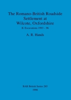 The Romano-British Roadside Settlement at Wilcote, Oxfordshire II: Excavations 1993-1996 0860548767 Book Cover