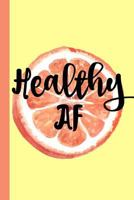 Healthy AF: Daily Food & Exercise Journal, a Simple 90 Day Meal and Activity Tracker/Planner to Help You Reach Your Health Goals 1730795269 Book Cover
