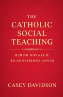 The Catholic Social Teaching: Rerum Novarum to Centesimus Annus B0GX7VGQXG Book Cover