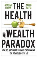 The Health and Wealth Paradox : How to Use First Principles Thinking to Achieve Both 9365695570 Book Cover