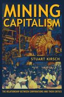 Mining Capitalism: The Relationship between Corporations and Their Critics 0520281713 Book Cover