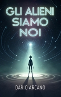 Gli Alieni Siamo Noi: La sconvolgente ipotesi dei Grigi come discendenti dell’umanità e viaggiatori nel tempo (Italian Edition) B0DRVTL6GF Book Cover
