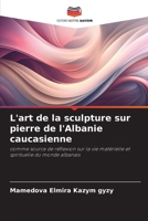 L'art de la sculpture sur pierre de l'Albanie caucasienne (French Edition) 6630074831 Book Cover