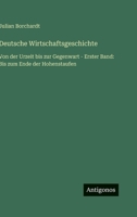 Deutsche Wirtschaftsgeschichte: Von der Urzeit bis zur Gegenwart - Erster Band: Bis zum Ende der Hohenstaufen (German Edition) 3563432031 Book Cover