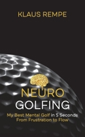 Neurogolfing: My Best Mental Golf in 5 Seconds From Frustration to Flow 3756857298 Book Cover