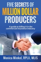 Five Secrets of Million Dollar Producers: A guide to killing it in the commercial insurance industry 1530643597 Book Cover