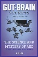 Gut-Brain Secrets, Part 4: The Science and Mystery of Add (2nd Ed) 1727559770 Book Cover
