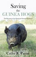 Saving the Guinea Hogs : The Recovery of an American Homestead Breed 1733593217 Book Cover