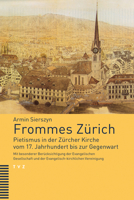 Frommes Zurich: Pietismus in Der Zurcher Kirche Vom 17. Jahrhundert Bis Zur Gegenwart. Mit Besonderer Berucksichtigung Der Evangelischen Gesellschaft ... Vereinigung (German Edition) 3290185435 Book Cover