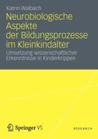 Neurobiologische Aspekte Der Bildungsprozesse Im Kleinkindalter: Umsetzung Wissenschaftlicher Erkenntnisse in Kinderkrippen 3531192191 Book Cover