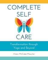 Complete Self-Care: Transformation through Yoga and Beyond 1516528239 Book Cover