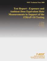 Test Report - Exposure and Ambient Dose Equivalent Rate Measurements in Support of the Itrap+10 Testing 1499528493 Book Cover