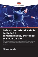 Prévention primaire de la démence: connaissances, attitudes et mode de vie (French Edition) 6209155545 Book Cover