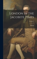 London in the Jacobite Times; Volume 1 1020268948 Book Cover