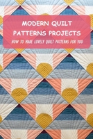 Modern Quilt Patterns Projects: How To Make Lovely Quilt Patterns For You null Book Cover