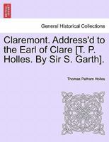 Claremont. Address'd to the Earl of Clare [T. P. Holles. By Sir S. Garth]. 1241179352 Book Cover