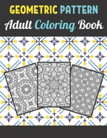 Geometric Patterns Adult Coloring Book: 50 Large and Simple Stress Relieving Geometric Shapes and Geometrics Designs to Color for Adults Relaxation. B09TD7BTG1 Book Cover