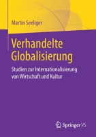 Verhandelte Globalisierung : Studien Zur Internationalisierung Von Wirtschaft und Kultur 3658263717 Book Cover