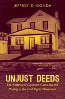 Unjust Deeds: The Restrictive Covenant Cases and the Making of the Civil Rights Movement 1469654814 Book Cover