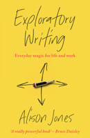Exploratory Writing: Everyday magic for life and work 1788603672 Book Cover