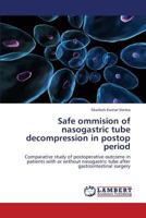 Safe ommision of nasogastric tube decompression in postop period: Comparative study of postoperative outcome in patients with or without nasogastric tube after gastrointestinal surgery 3659340413 Book Cover