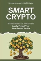 Smart Crypto: Legally Protect Your Hard Earned Wealth B0FRN8S3KL Book Cover
