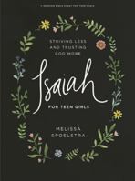 Isaiah - Teen Girls' Bible Study Book: Striving Less and Trusting God More 1087762308 Book Cover