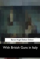 With British Guns in Italy 1547059249 Book Cover