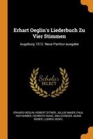 Erhart Oeglin's Liederbuch Zu Vier Stimmen: Augsburg 1512. Neue Partitur-ausgabe 1016292872 Book Cover