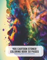 90s Cartoon Stoner Coloring Book 50 Pages: Featuring Beloved Characters B0C525PCL5 Book Cover