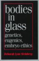 Bodies in Glass: Genetics, Eugenics, and Embryo Ethics 0719046688 Book Cover