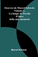 Oeuvres de Marcel Schwob. Volume 2, La lampe de Psyché; Il libro della mia memoria (French Edition) 9366387691 Book Cover