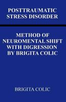 Posttraumatic Stress Disorder: Method Of Neuromental Shift With Digression By Brigita Colic 1727359089 Book Cover