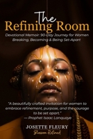 The Refining Room: A Devotional Memoir for Women Breaking, Becoming & Being Set-Apart B0G3X6DWH5 Book Cover