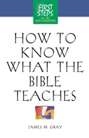How to Know What the Bible Teaches (First Steps for the New Christian) 1581822812 Book Cover