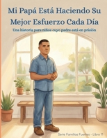 Mi Papá Está Haciendo Su Mejor Esfuerzo Cada Día: Una historia para niños cuyo padre está en prisión (The Strong Families Series) (Spanish Edition) B0GRVFXDYL Book Cover
