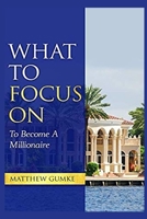 What To Focus On: To Become A Millionaire 1673251897 Book Cover
