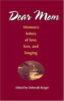 Dear Mom: Women's Letters of Love, Loss, and Longing 155212956X Book Cover