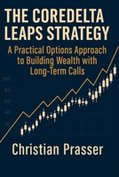 The CoreDelta LEAPS Strategy: A Practical Options Approach to Building Wealth with Long-Term Calls B0F7HNLQTB Book Cover