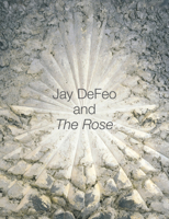 Jay DeFeo and The Rose (Ahmanson-Murphy Fine Arts Book)