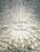 Jay DeFeo and The Rose (Ahmanson-Murphy Fine Arts Book) 0520233557 Book Cover