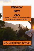 Ready Set Go: A 28 Day Journey to Becoming the Best Version of You 1983485993 Book Cover