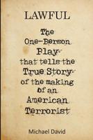 Lawful: The One-Person Play That Tells the True Story of the Making of a Terrorist 1979848769 Book Cover