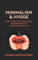 Minimalism & Hygge: How to Declutter Your Life & The Danish Art of a Happy and Cozy Life B087SFG7XB Book Cover