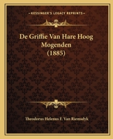 De Griffie Van Hare Hoog Mogenden (1885) 1166747204 Book Cover